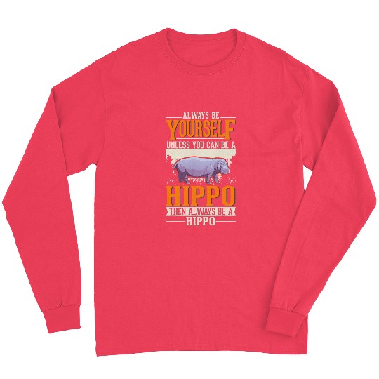 Hippo Pet Always be yourself Hippo Hippopotamus Hippo Long Sleeves