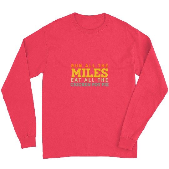 Chicken Pet Run All The Miles Eat All the Chicken Pot Pie Running Funny Long Sleeves