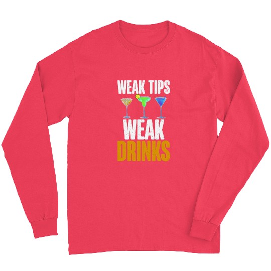Weak Tips Weak Drinks funny Bartender Long Sleeves