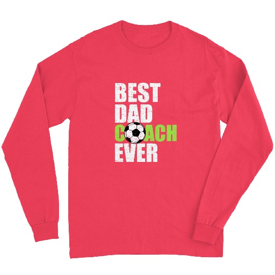 bests Dad Coachs Ever Soccer Father Daddy Papa Soccer Coach Long Sleeves