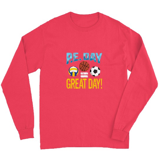 P E  DAY GREAT DAY Physical Education Teacher Sport Coach Long Sleeves