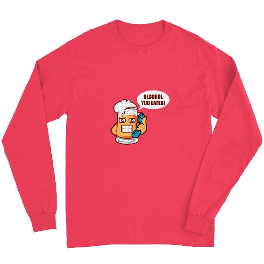 Beer Fun Alcohol You Later Brewer Or Beer Taster Long Sleeves