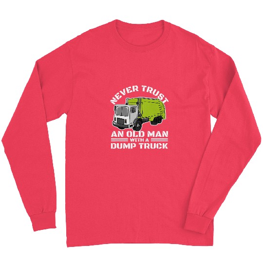 Old Man Dump Truck Driver Funny Garbage Trucker Long Sleeves
