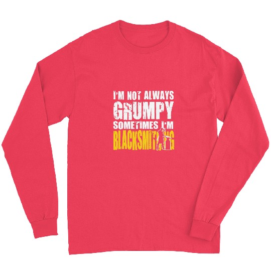 Blacksmith Job Blacksmithing Im Not Always Grumpy Long Sleeves