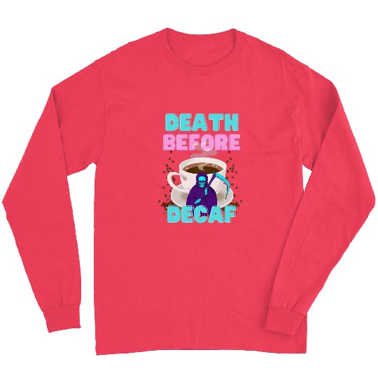 Coffee Fun Death Before Decaf Funny Coffee Long Sleeves