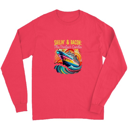 Sailing And Bacon Perfect Combo Cruise Ship Vacation Group 1 Long Sleeves