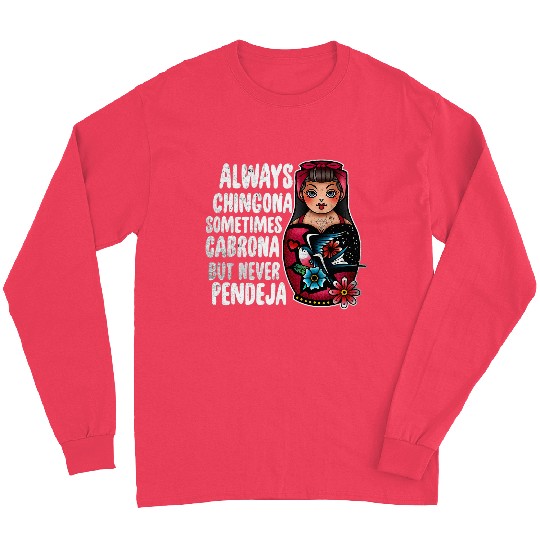 Tattoo Always Chingona Sometimes Cabrona But Never Pendeja Long Sleeves