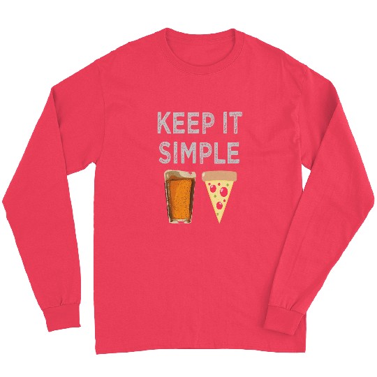Beer Fun Keep It Simple Beer Pizza Funny Long Sleeves