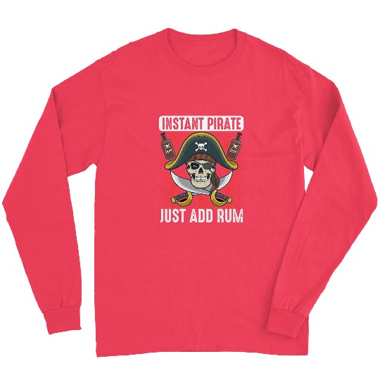 Beer Fun Instant Pirate Just Add Rum Pirates Alcohol Drinking Long Sleeves