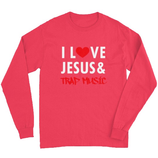 I love Jesus and trap music Long Sleeves