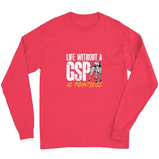 German Shorthaired Pointer Life Without A GSP Is Pointless Long Sleeves