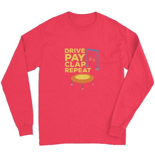 Drive Pay Clap Repeat Gymnastics Mom Dad Long Sleeves