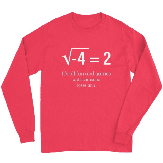 Its All Fun And Games Until Someone Loses An I Math Long Sleeves
