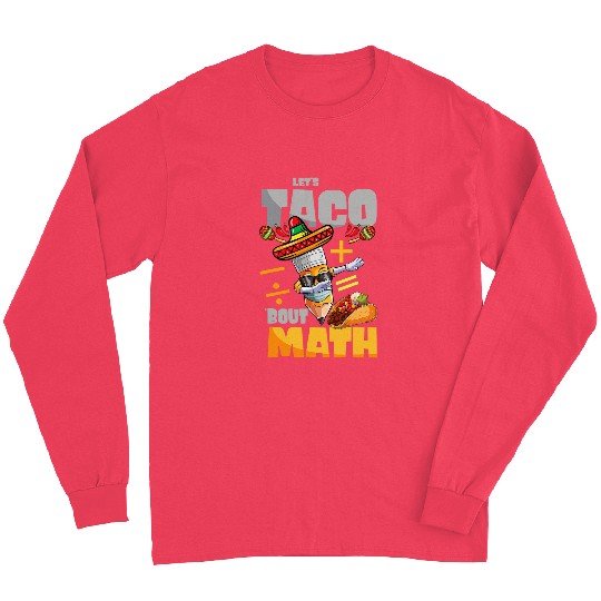 Lets Taco Bout Math Taco Tuesday Math Teacher 23 Long Sleeves