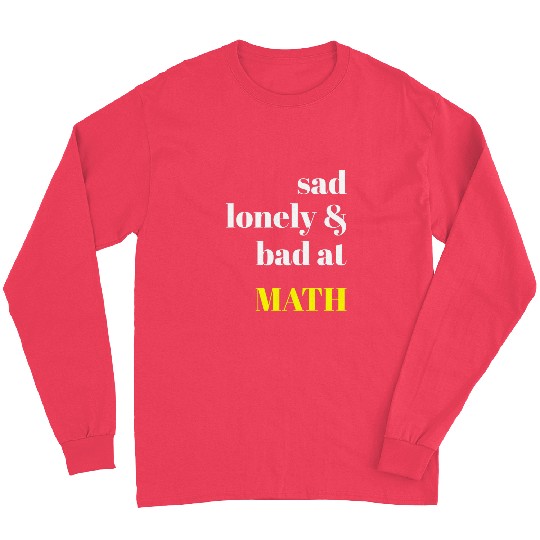Sad Lonely And Bad At Math Aesthetic Long Sleeves