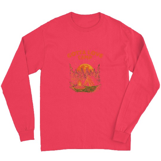 Gotta Love Camp Traveler Camping Travel Lover Camp Long Sleeves