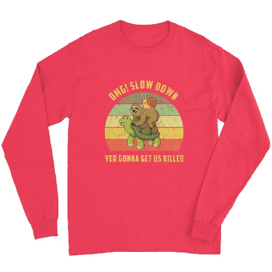 OMG Slow Down Yer Gonna Get Us Killed Snail Sloth Turtle Long Sleeves