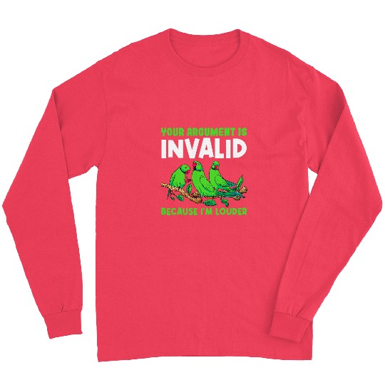 Your Argument Is Invalid Because Im Louder Bird Parrot 24 Long Sleeves