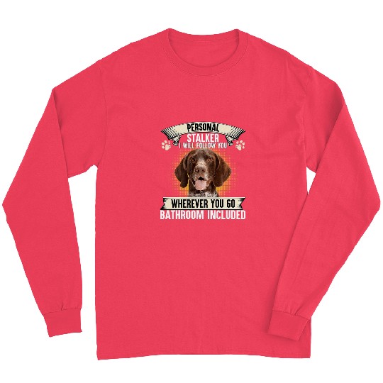 Personal Stalker Ill Follow You German Shorthaired Pointer Long Sleeves
