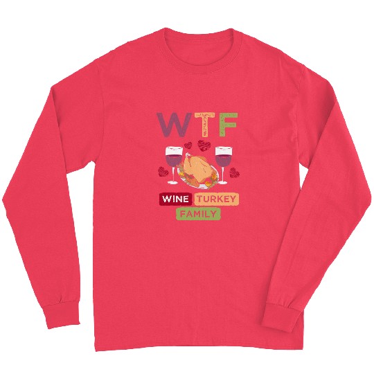 WTF Wines Turkey Family Funny Thanksgiving Long Sleeves