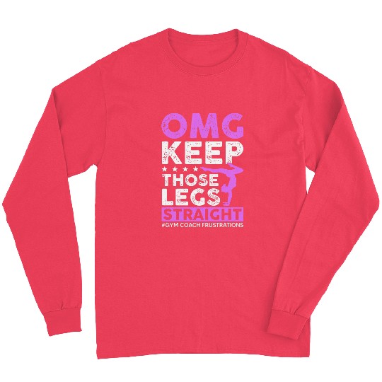 Keep Those Legs Straight Gymnastic Coach Long Sleeves