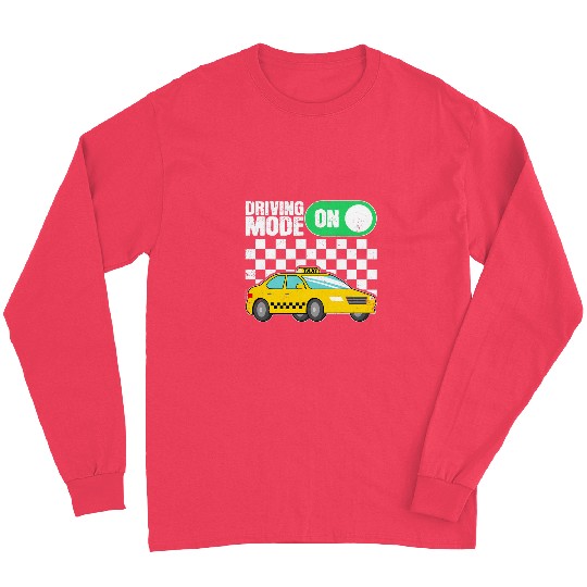 Taxi Driving Mode On Expert Cab Driver Lover Quotes Graphic Long Sleeves