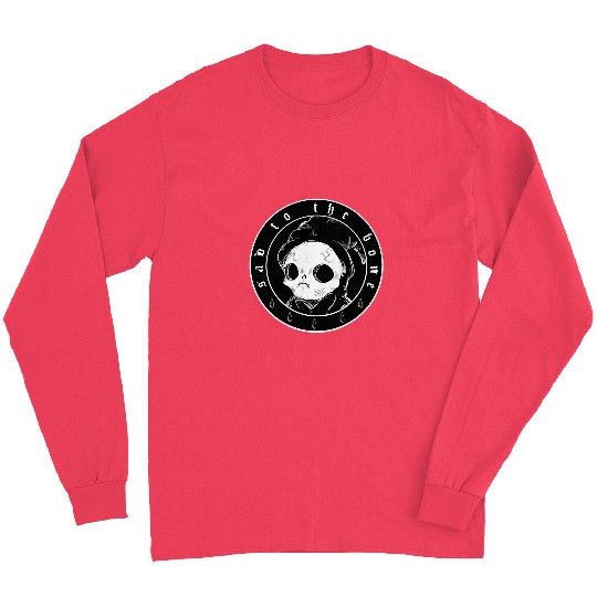 Sad To The Bone Long Sleeves