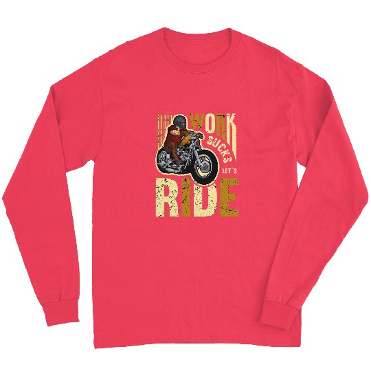 Work Sucks Lets Ride Motorcycle Riding Chopper For Biker 22 Long Sleeves