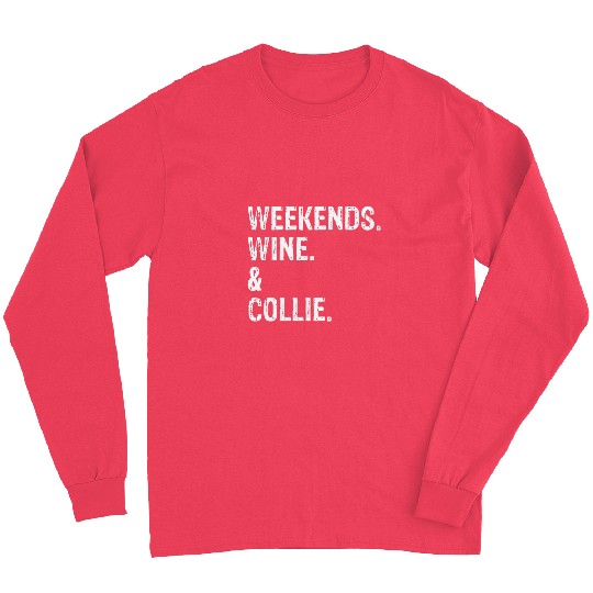Weekends Wines and Collie Border Collie Rough Collie Long Sleeves