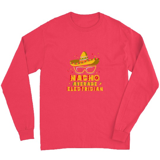 Nacho Average Electrician Funny Mexican Electrical Worker Long Sleeves