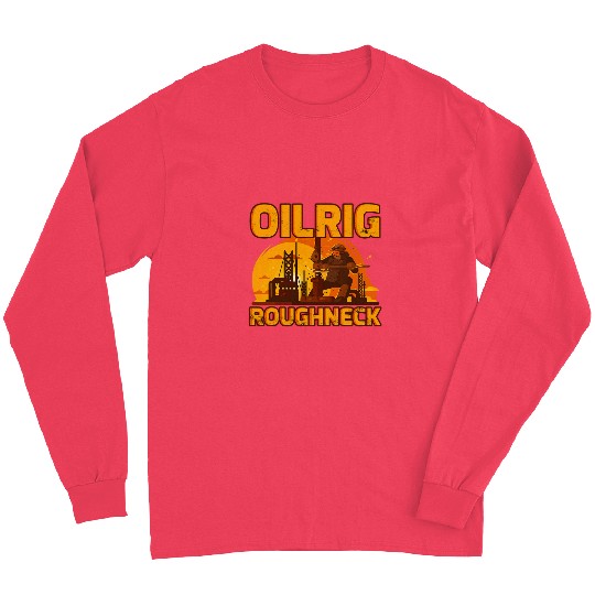 Funny Oilfield Roughneck Oil Rig Worker Petrol Mining Long Sleeves