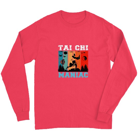 Tai Chi Maniac Funny Tai Chi Beginners Slogan Tai Chi Quote Long Sleeves