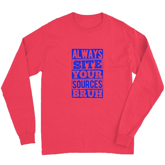 Always Cite Your Sources Bruh Study Studying Writer 1 Long Sleeves