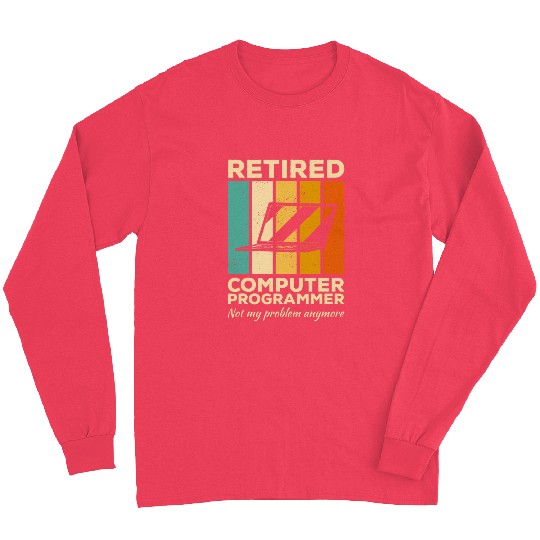 Retired Computer Programmer Not My Problem Anymore Coding 1 Long Sleeves