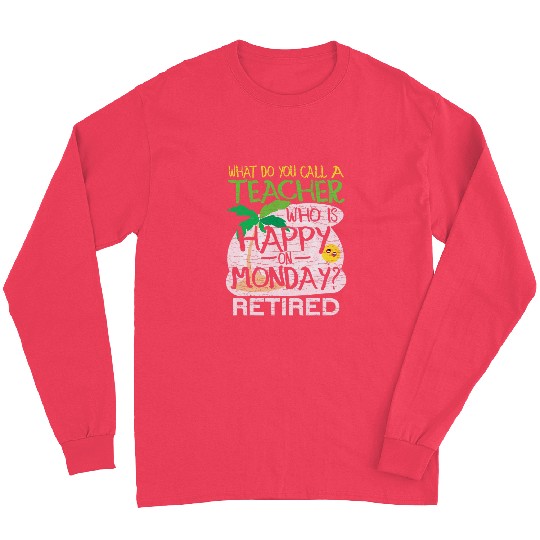 Retired Teacher Joke Long Sleeves