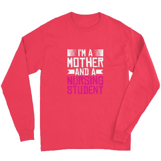Im A Mother And A Nursing Student Long Sleeves