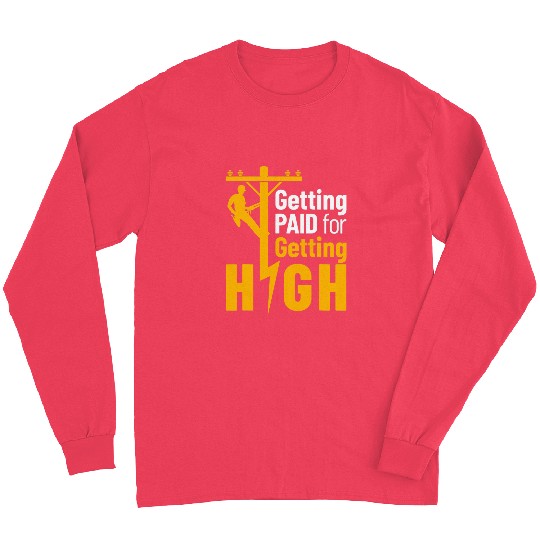 Lineman Funny Getting Paid for Getting High Line Worker Long Sleeves