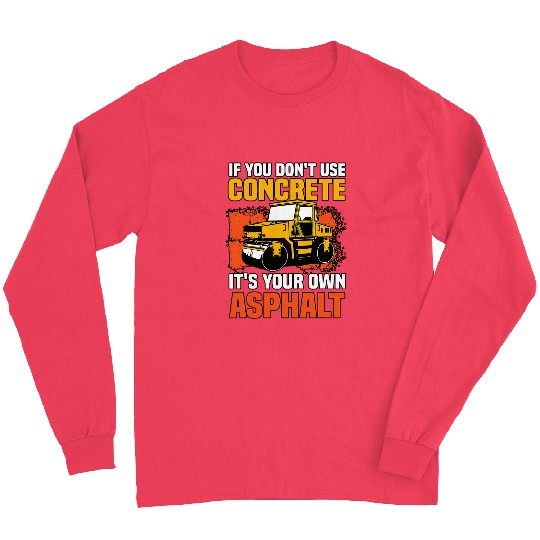 If You Dont Use Concrete Its Your Own Asphalt 2 Long Sleeves