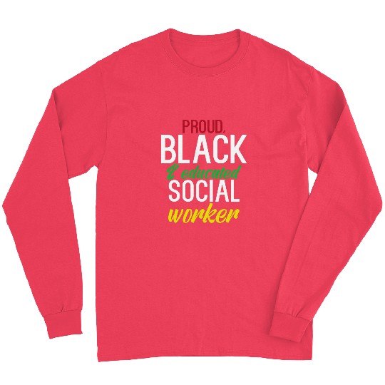 Proud Black And Educated Social Worker Equality Long Sleeves