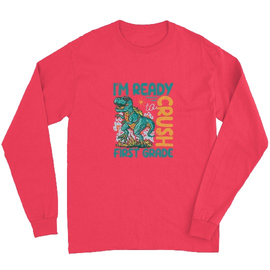 Im Ready To Crush First Grade Dinosaur Back To School Trex Long Sleeves