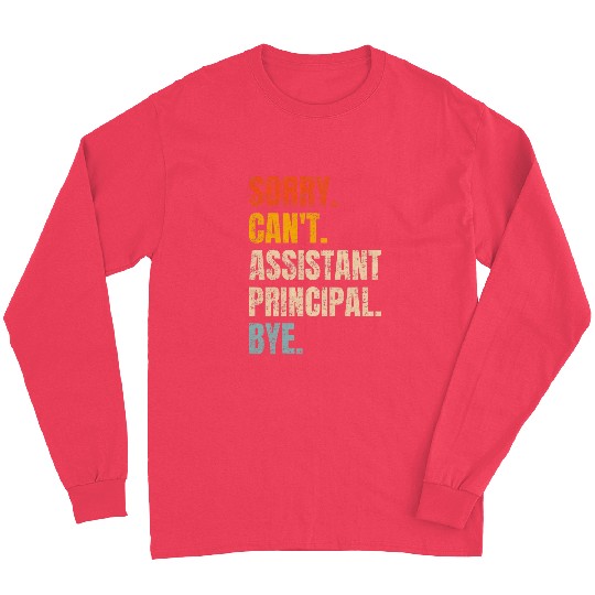 Sorry Cant Assistant Principal Bye Retro School Worker Long Sleeves