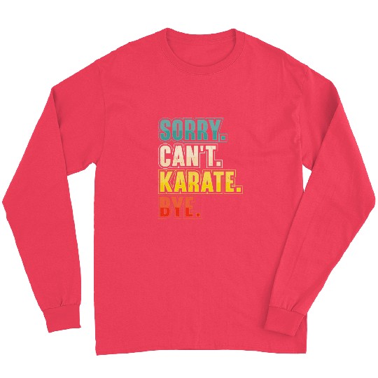 Sorry Cant Karate Martial Arts Long Sleeves