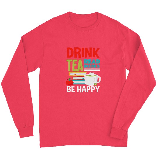 Drink Tea Read Books Book Lover Book Reader Tea Drinker Book Long Sleeves