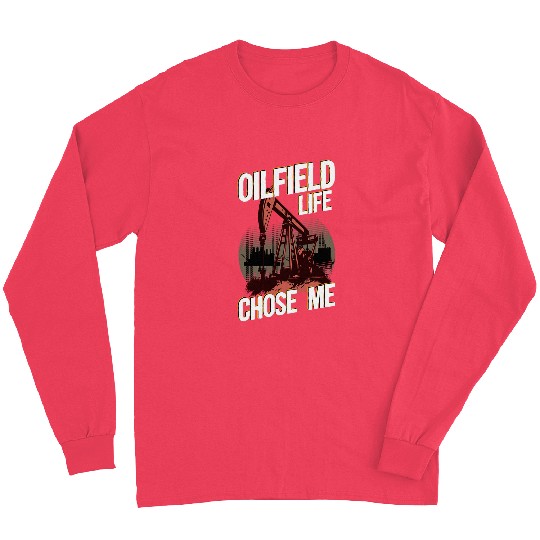 Oilfield Life Chose Me Oil Worker Long Sleeves