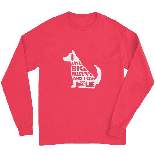 Funny I Love Big Mutts Not Lie Dog Lovers Gift Long Sleeves