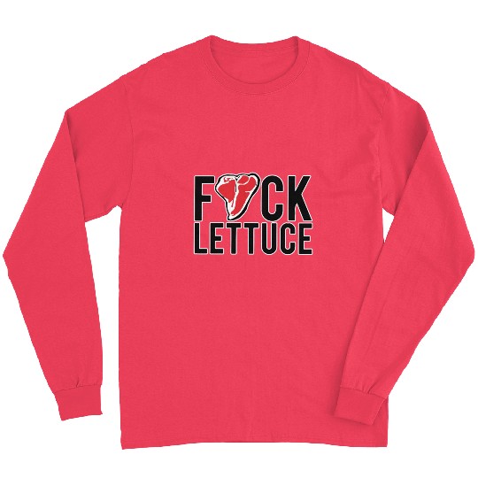 Fuck Lettuce Long Sleeves Meat Lover Steak Long Sleeves Gift Te