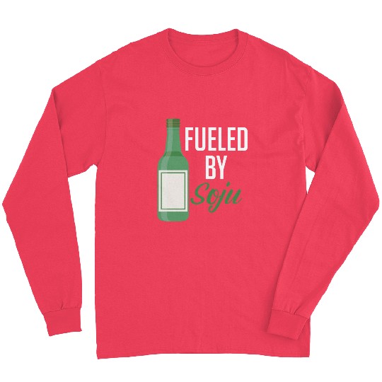 Fueled By Soju Alcohol Drink Liqour Drinker Long Sleeves