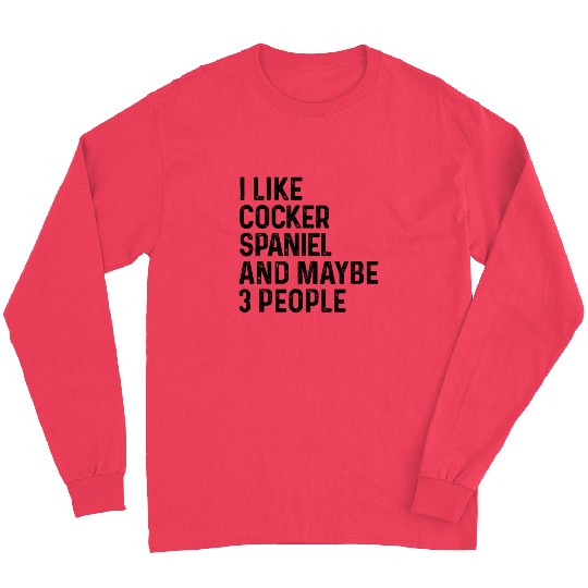 I Like Cocker Spaniel And Maybe 3 People Dog Lover Long Sleeves
