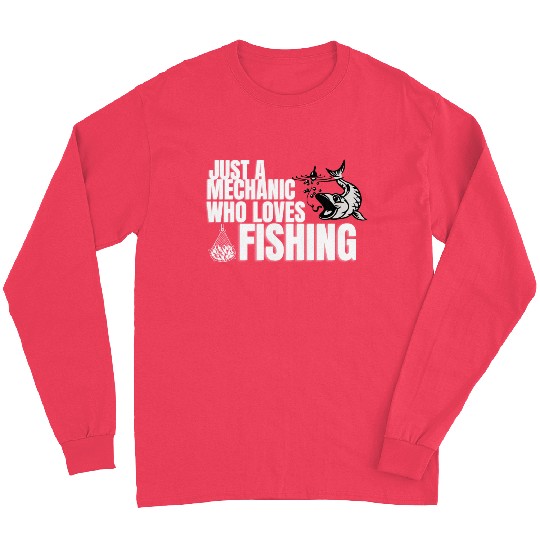 Just a Mechanic who loves Fishing Long Sleeves