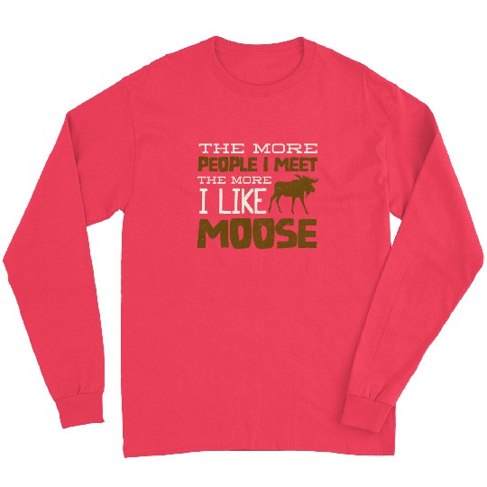 more people i meet, the more i like to be a moose Long Sleeves